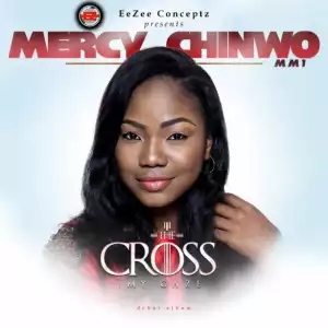 The Cross: My Gaze BY Mercy Chinwo
